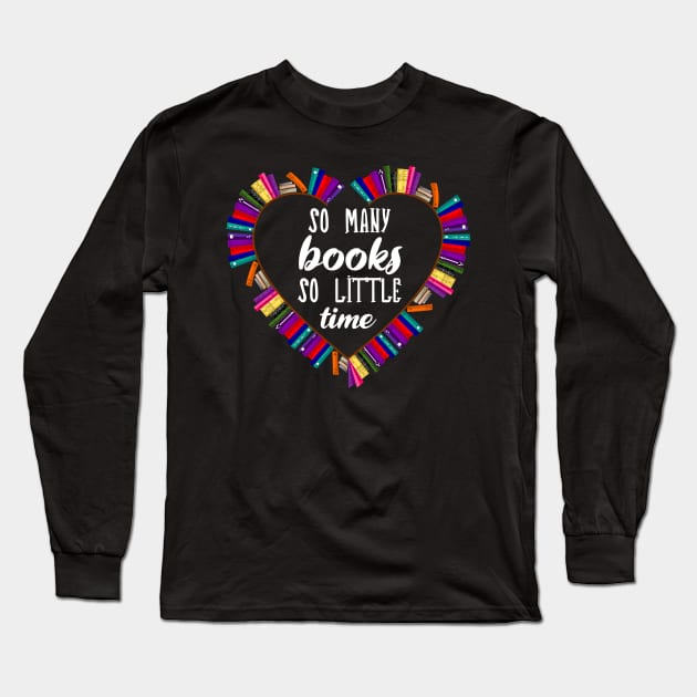 So many books, so little time | Book nerd | Book Worm | Book Lover Long Sleeve T-Shirt by ByAshleyDesign